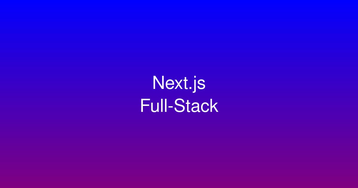 Building Scalable Full-Stack Applications with Next.js